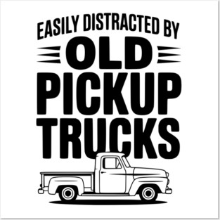 Easily Distracted by Old Pickup Trucks Posters and Art