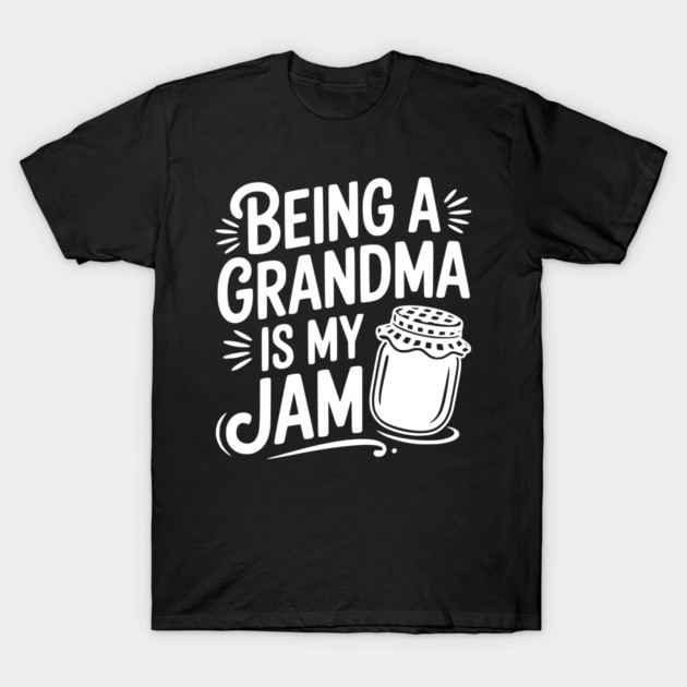 Being a Grandma is My Jam T-Shirt by Frank Ring