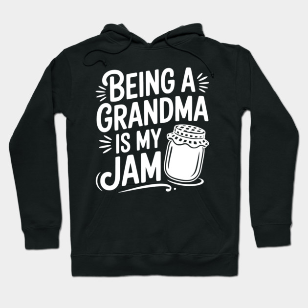 Being a Grandma is My Jam Hoodie by Frank Ring