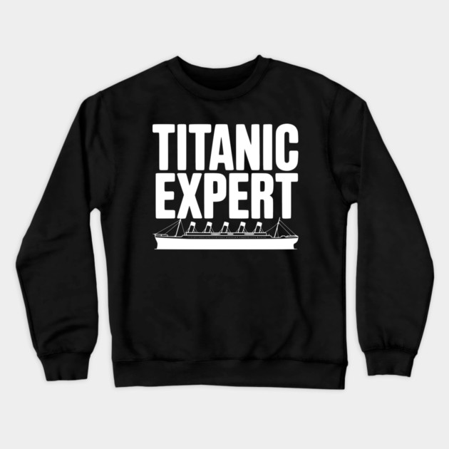 Titanic Expert Crewneck Sweatshirt by Frank Ring