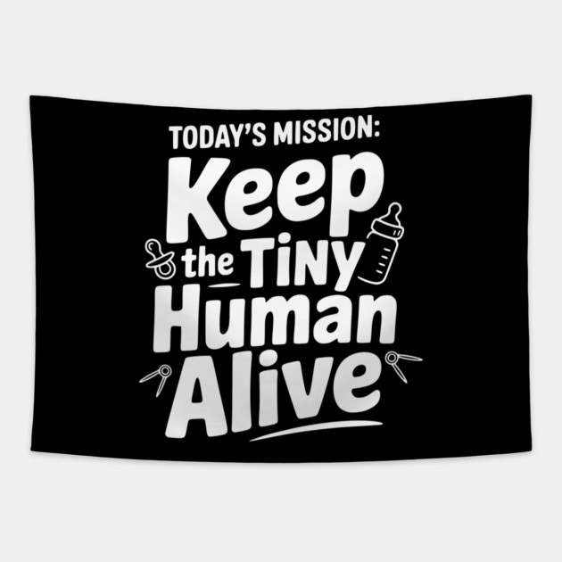 Today's Mission: Keep the Tiny Human Alive Tapestry by Frank Ring
