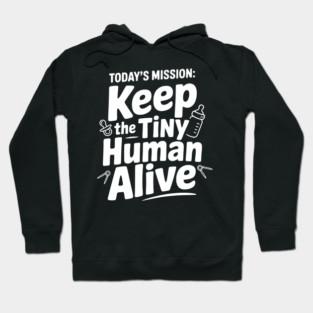 Today's Mission: Keep the Tiny Human Alive Hoodie