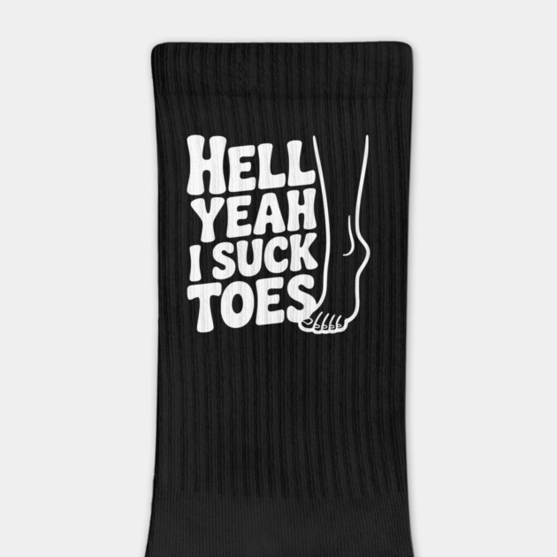 Hell Yeah I Suck Toes by Frank Ring