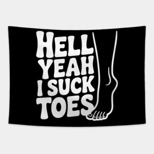 Hell Yeah I Suck Toes Tapestry