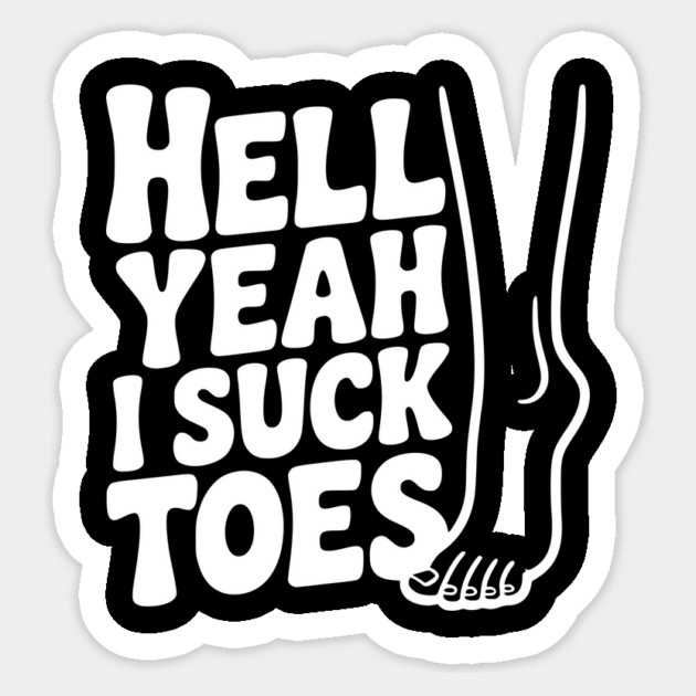 Hell Yeah I Suck Toes Sticker by Frank Ring
