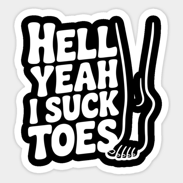 Hell Yeah I Suck Toes Magnet by Frank Ring