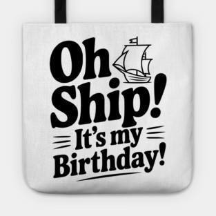 Oh Ship! It's my Birthday Tote