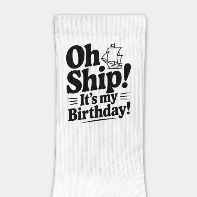 Oh Ship! It's my Birthday by Frank Ring