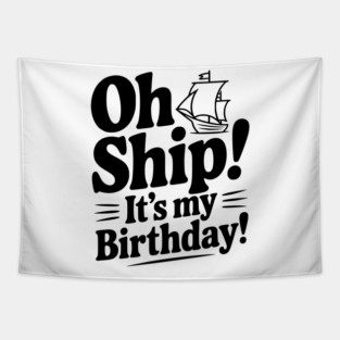Oh Ship! It's my Birthday Tapestry
