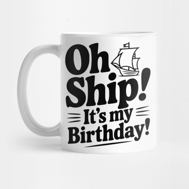 Oh Ship! It's my Birthday by Frank Ring