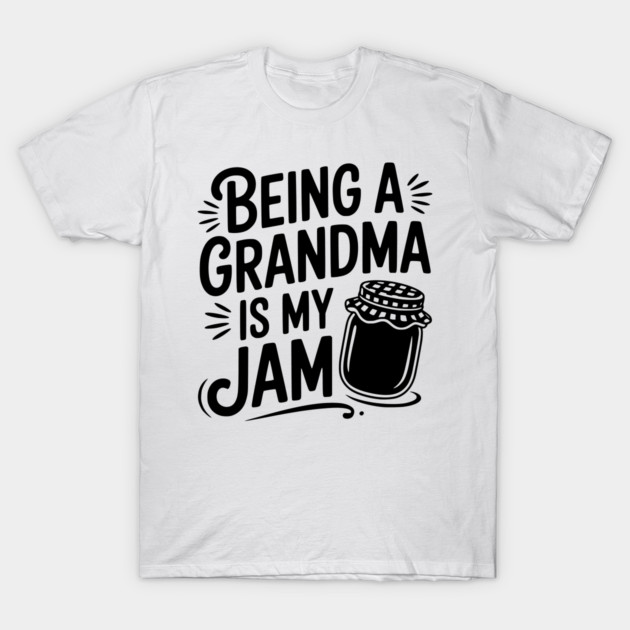 Being a Grandma is My Jam T-Shirt by Frank Ring