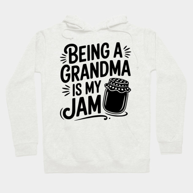 Being a Grandma is My Jam Hoodie by Frank Ring