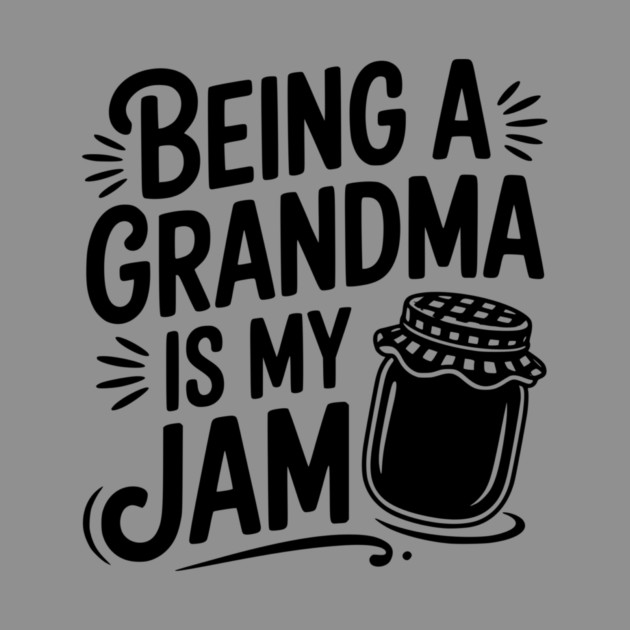 Being a Grandma is My Jam by Frank Ring