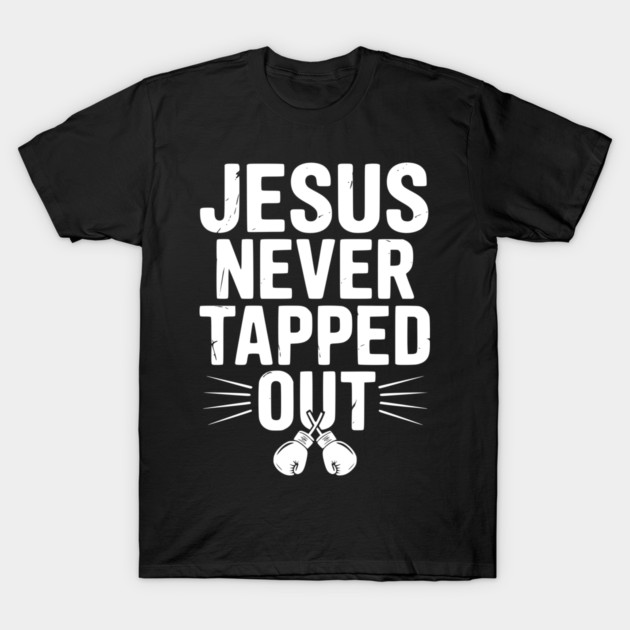 Jesus Never Tapped Out T-Shirt by Frank Ring