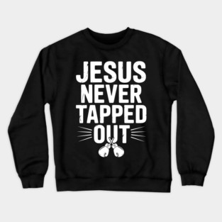 Jesus Never Tapped Out Crewneck Sweatshirt
