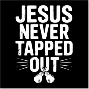 Jesus Never Tapped Out Posters and Art