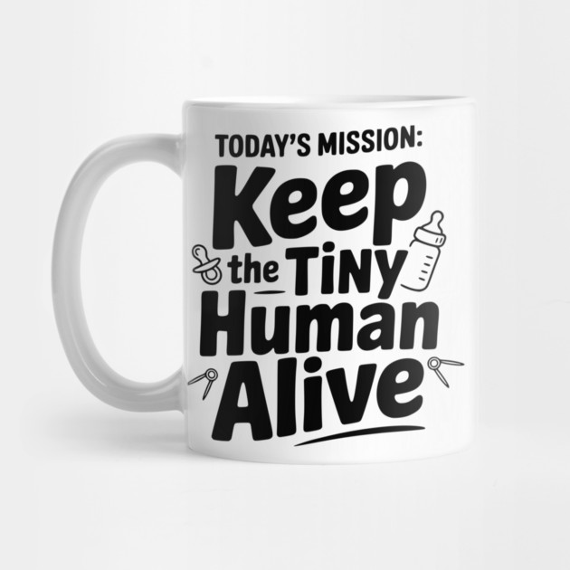 Today's Mission: Keep the Tiny Human Alive by Frank Ring