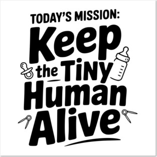 Today's Mission: Keep the Tiny Human Alive Posters and Art