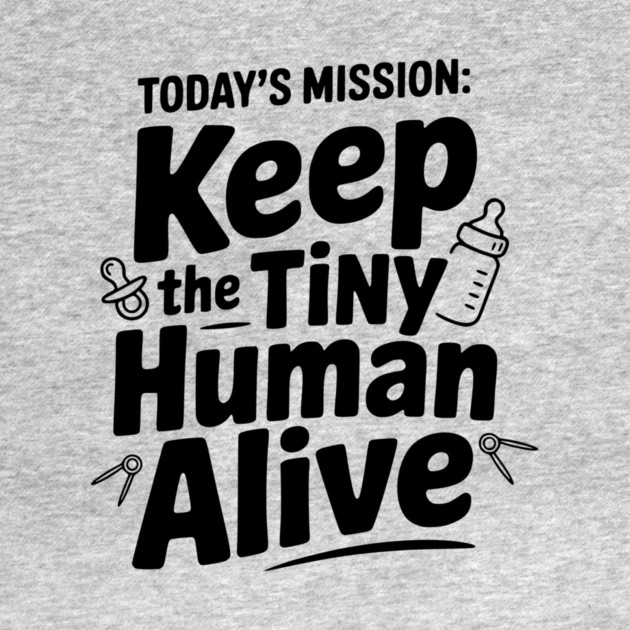 Today's Mission: Keep the Tiny Human Alive by Frank Ring