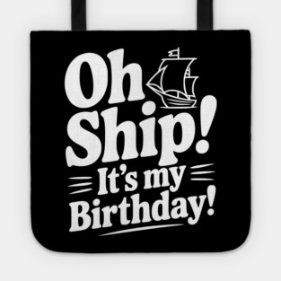 Oh Ship! It's my Birthday Tote