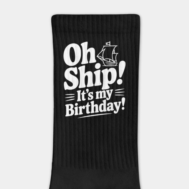 Oh Ship! It's my Birthday by Frank Ring