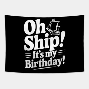 Oh Ship! It's my Birthday Tapestry