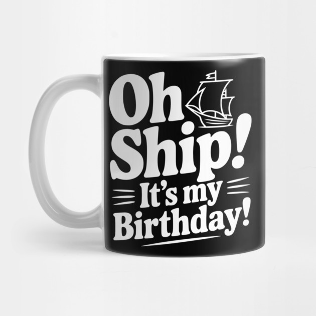 Oh Ship! It's my Birthday by Frank Ring