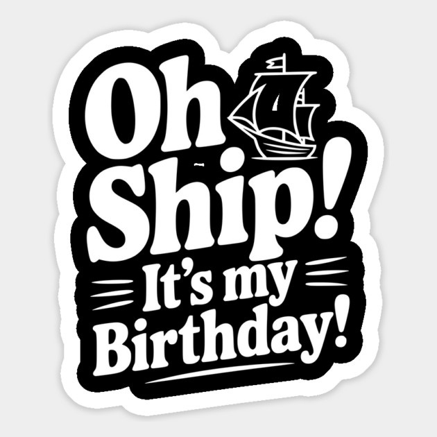 Oh Ship! It's my Birthday Magnet by Frank Ring