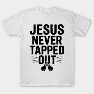 Jesus Never Tapped Out T-Shirt
