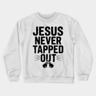 Jesus Never Tapped Out Crewneck Sweatshirt