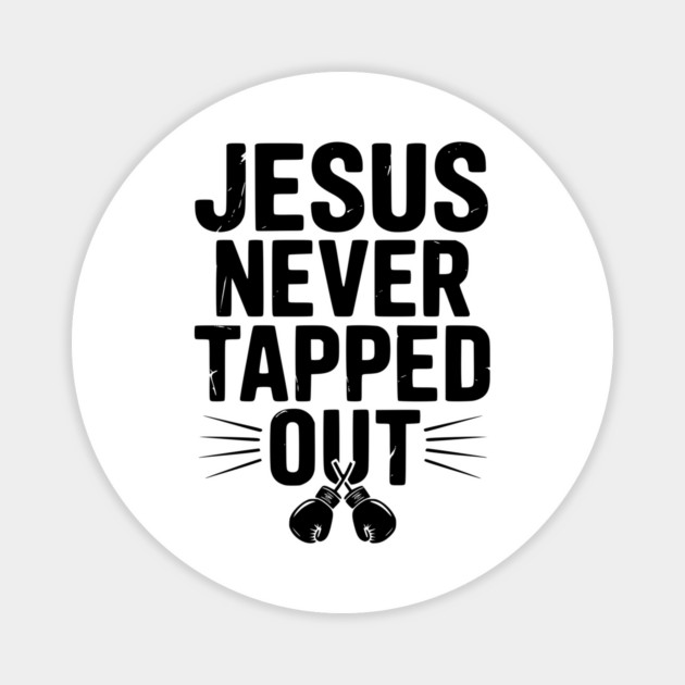 Jesus Never Tapped Out Magnet by Frank Ring
