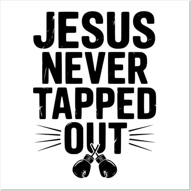 Jesus Never Tapped Out Wall Art by Frank Ring
