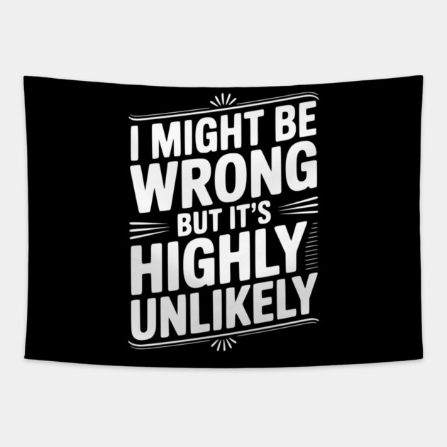 I Might Be Wrong But It's Highly Unlikely Tapestry by Frank Ring