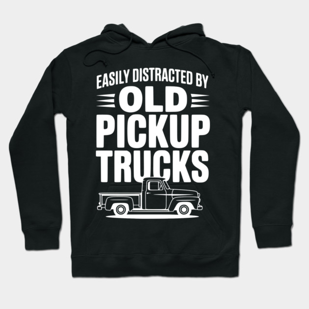 Easily Distracted by Old Pickup Trucks Hoodie by Frank Ring
