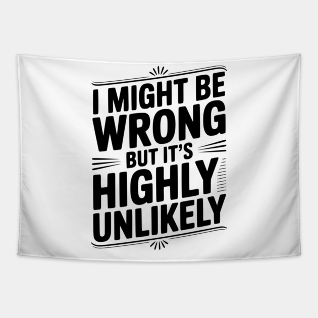 I Might Be Wrong But It's Highly Unlikely Tapestry by Frank Ring