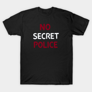 No Secret Police T-Shirt