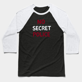 No Secret Police Baseball T-Shirt