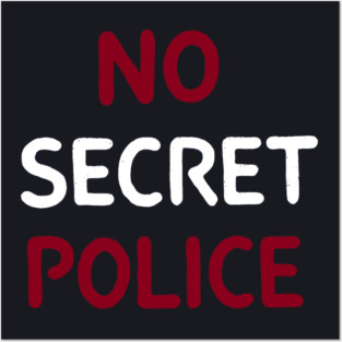 No Secret Police Posters and Art