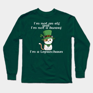 I'm not an elf and I'm not a dwarf. I'm a leprechaun Long Sleeve T-Shirt