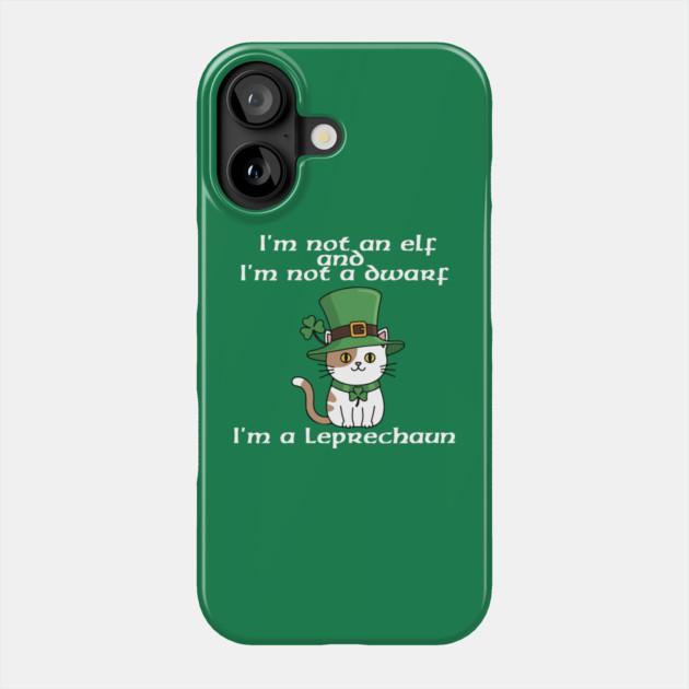 I'm not an elf and I'm not a dwarf. I'm a leprechaun Phone Case by Low Life Shirts