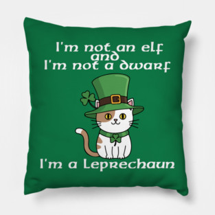 I'm not an elf and I'm not a dwarf. I'm a leprechaun Pillow
