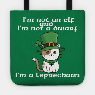 I'm not an elf and I'm not a dwarf. I'm a leprechaun Tote