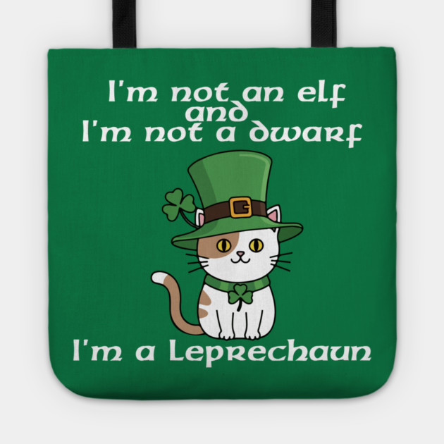I'm not an elf and I'm not a dwarf. I'm a leprechaun Tote by Low Life Shirts