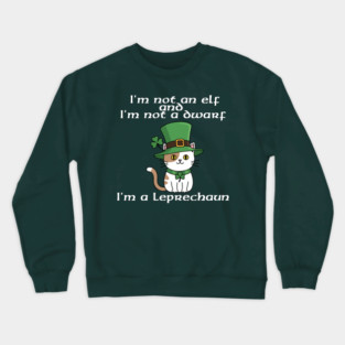 I'm not an elf and I'm not a dwarf. I'm a leprechaun Crewneck Sweatshirt