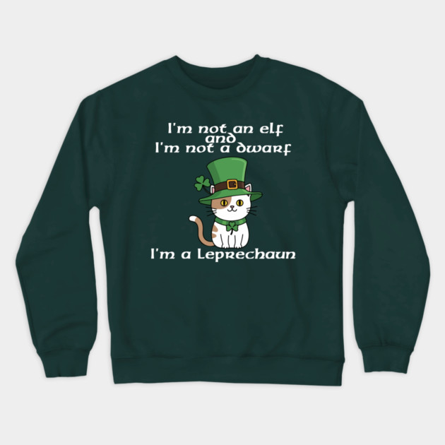 I'm not an elf and I'm not a dwarf. I'm a leprechaun Crewneck Sweatshirt by Low Life Shirts