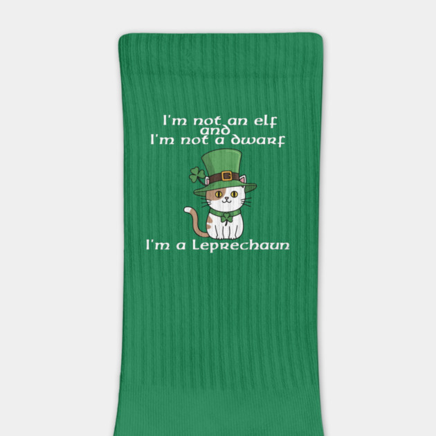 I'm not an elf and I'm not a dwarf. I'm a leprechaun by Low Life Shirts