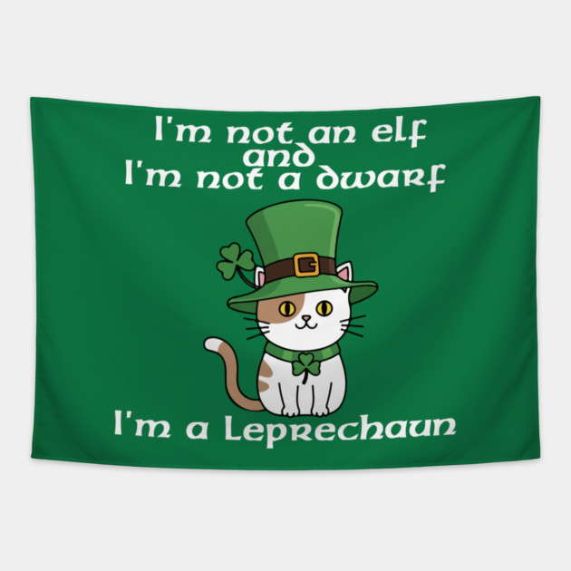 I'm not an elf and I'm not a dwarf. I'm a leprechaun Tapestry by Low Life Shirts