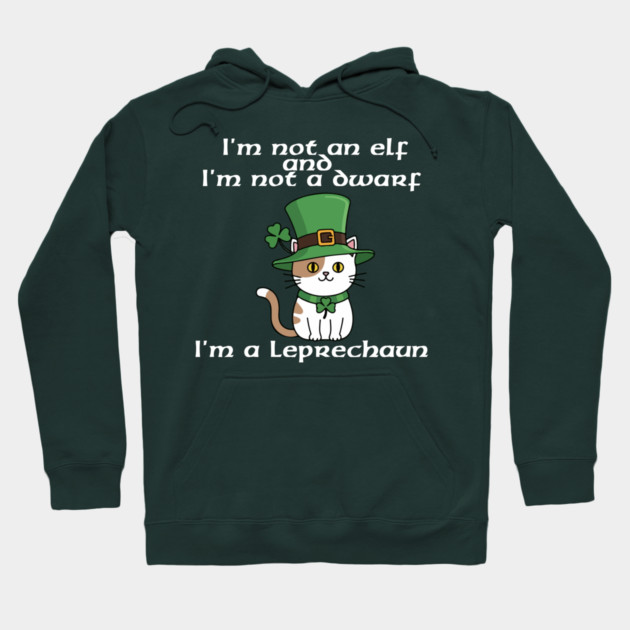 I'm not an elf and I'm not a dwarf. I'm a leprechaun Hoodie by Low Life Shirts