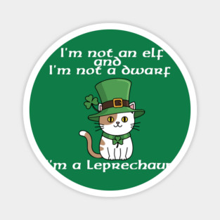 I'm not an elf and I'm not a dwarf. I'm a leprechaun Magnet