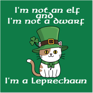 I'm not an elf and I'm not a dwarf. I'm a leprechaun Posters and Art
